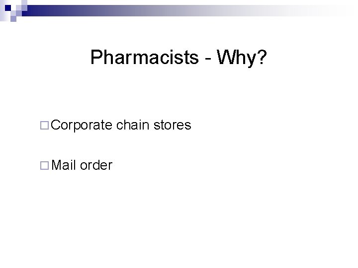 Pharmacists - Why? ¨ Corporate ¨ Mail order chain stores 