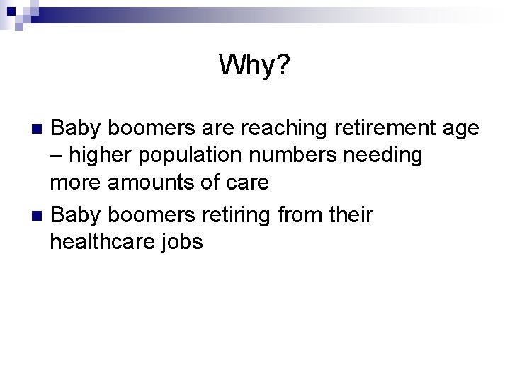 Why? Baby boomers are reaching retirement age – higher population numbers needing more amounts