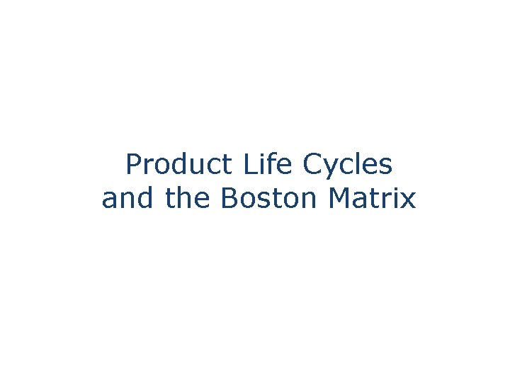 Product Life Cycles and the Boston Matrix 