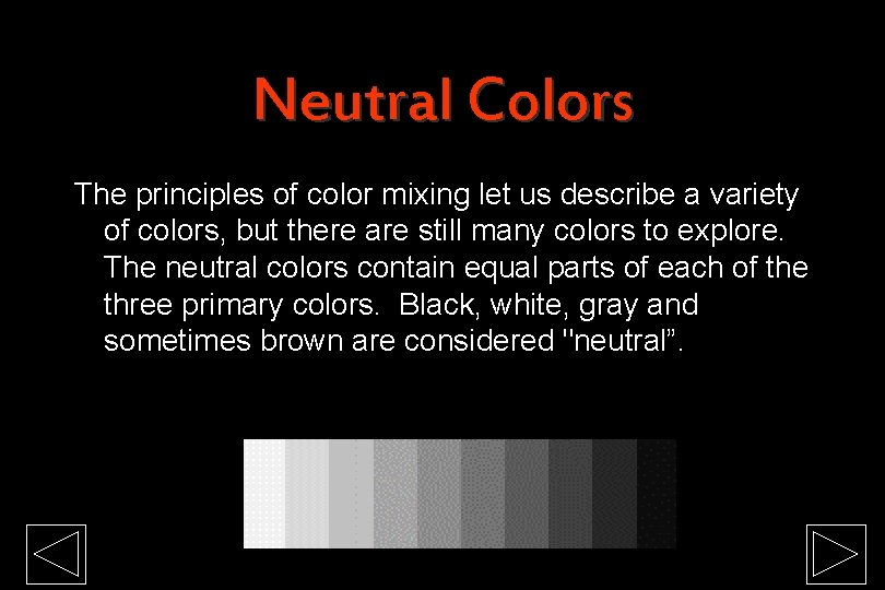 Neutral Colors The principles of color mixing let us describe a variety of colors,