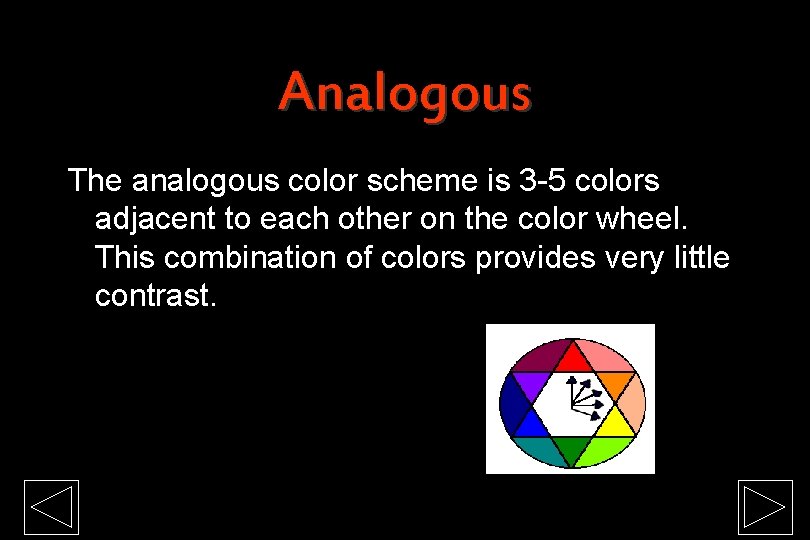 Analogous The analogous color scheme is 3 -5 colors adjacent to each other on