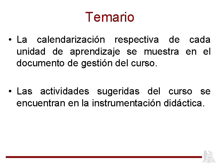 Temario • La calendarización respectiva de cada unidad de aprendizaje se muestra en el