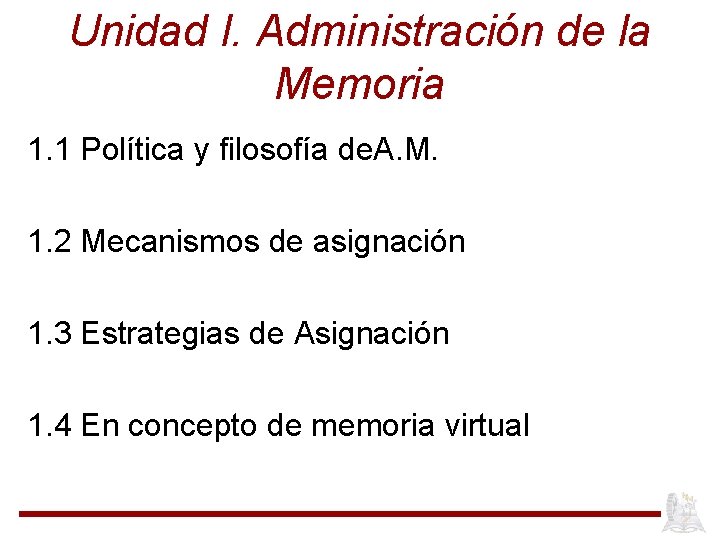 Unidad I. Administración de la Memoria 1. 1 Política y filosofía de. A. M.