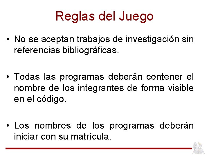 Reglas del Juego • No se aceptan trabajos de investigación sin referencias bibliográficas. •