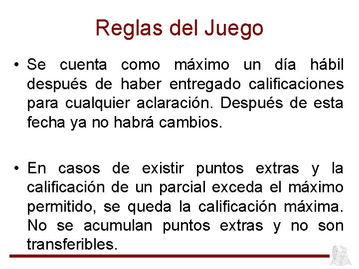 Reglas del Juego • Se cuenta como máximo un día hábil después de haber