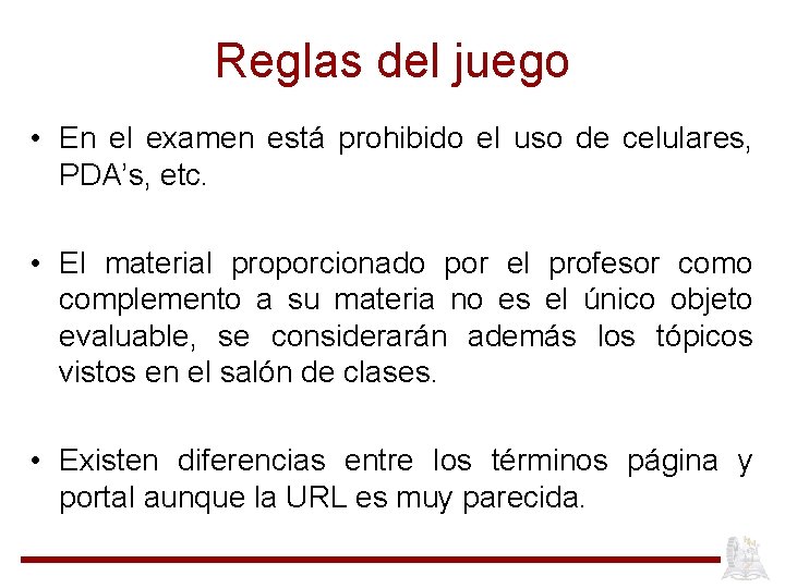 Reglas del juego • En el examen está prohibido el uso de celulares, PDA’s,