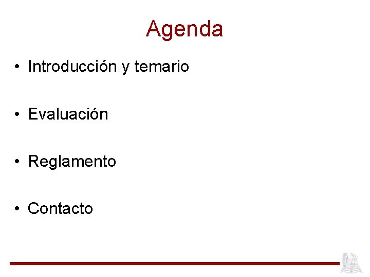 Agenda • Introducción y temario • Evaluación • Reglamento • Contacto 