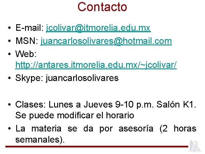 Contacto • E-mail: jcolivar@itmorelia. edu. mx • MSN: juancarlosolivares@hotmail. com • Web: http: //antares.