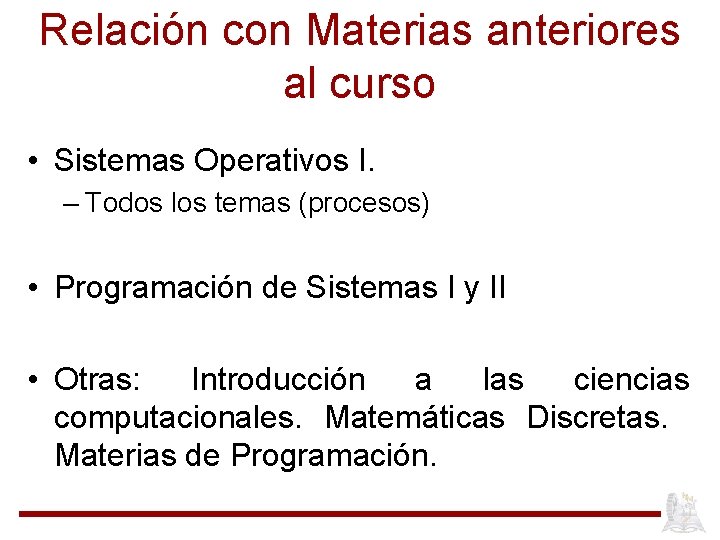 Relación con Materias anteriores al curso • Sistemas Operativos I. – Todos los temas