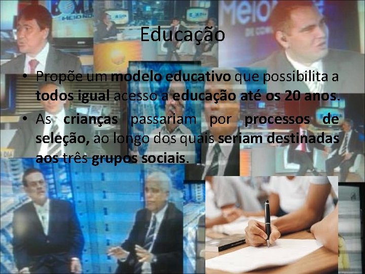 Educação • Propõe um modelo educativo que possibilita a todos igual acesso a educação