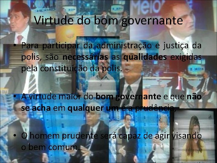 Virtude do bom governante • Para participar da administração e justiça da polis, são