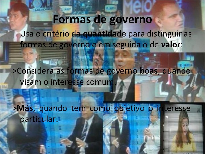 Formas de governo Usa o critério da quantidade para distinguir as formas de governo