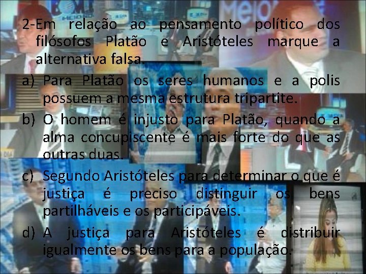 2 -Em relação ao pensamento político dos filósofos Platão e Aristóteles marque a alternativa