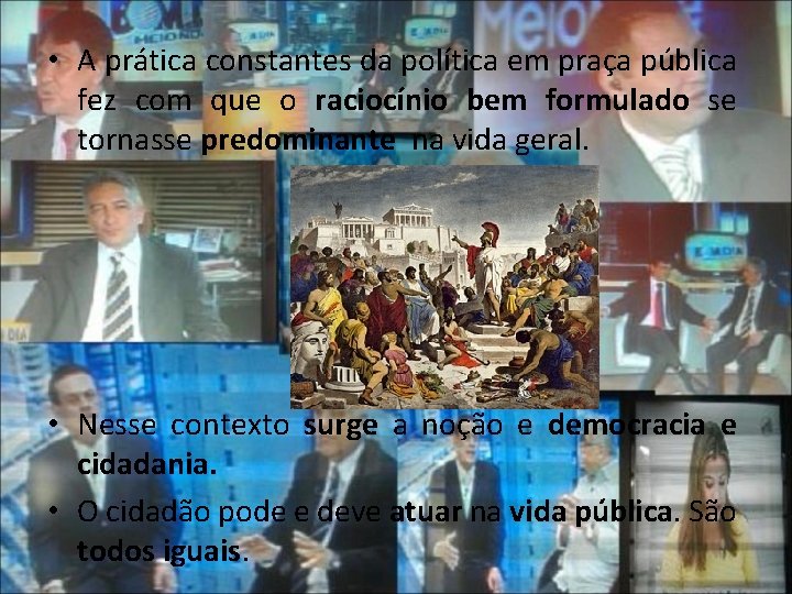  • A prática constantes da política em praça pública fez com que o