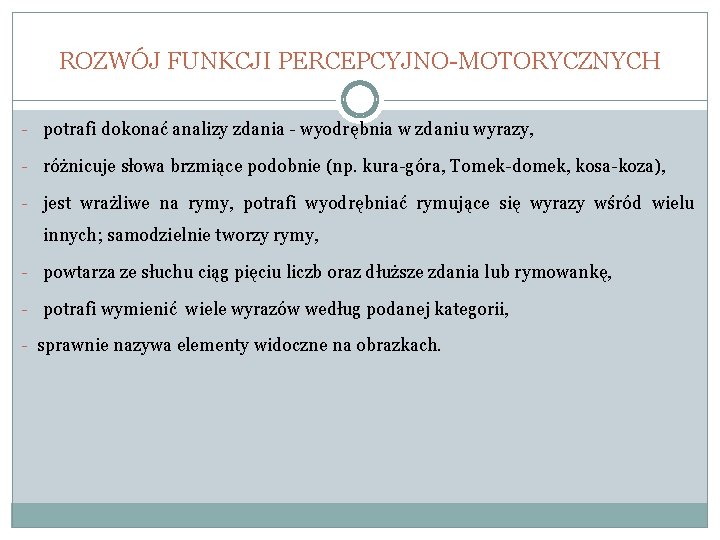 ROZWÓJ FUNKCJI PERCEPCYJNO-MOTORYCZNYCH - potrafi dokonać analizy zdania - wyodrębnia w zdaniu wyrazy, -