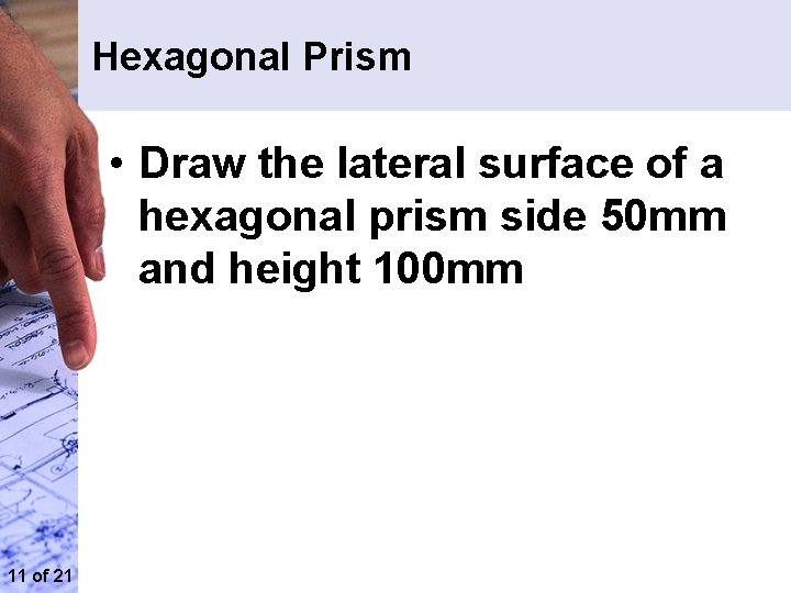 Hexagonal Prism • Draw the lateral surface of a hexagonal prism side 50 mm