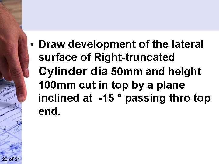  • Draw development of the lateral surface of Right truncated Cylinder dia 50