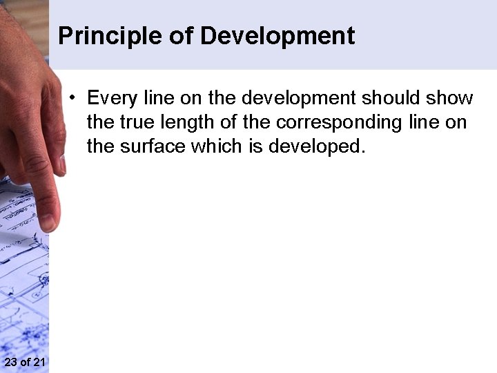 Principle of Development • Every line on the development should show the true length