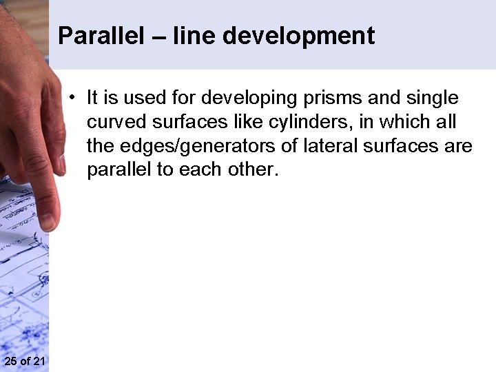 Parallel – line development • It is used for developing prisms and single curved