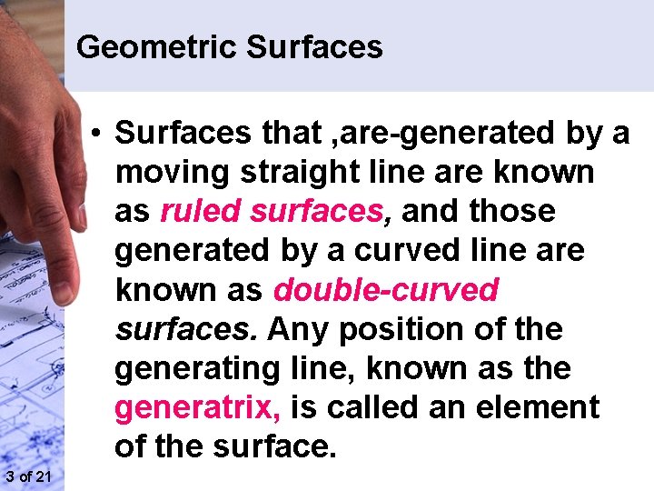 Geometric Surfaces • Surfaces that , are generated by a moving straight line are