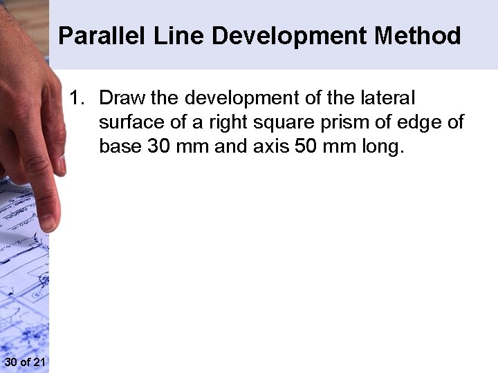 Parallel Line Development Method 1. Draw the development of the lateral surface of a