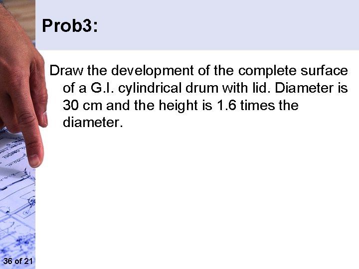 Prob 3: Draw the development of the complete surface of a G. I. cylindrical