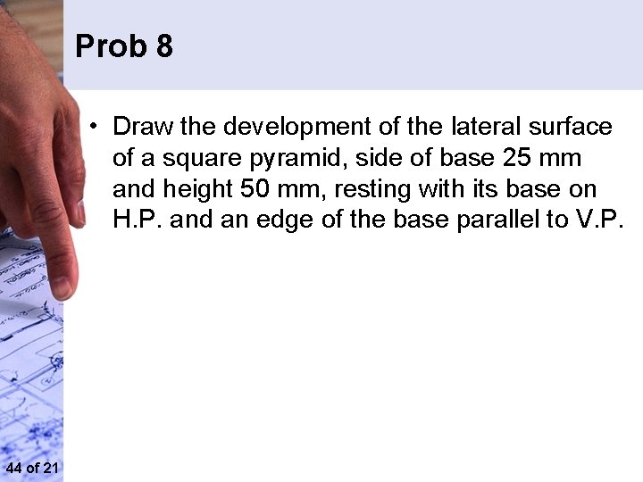 Prob 8 • Draw the development of the lateral surface of a square pyramid,