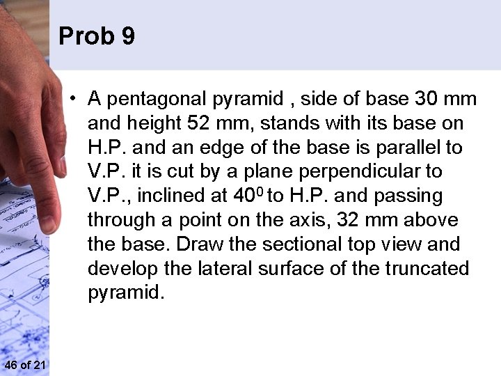 Prob 9 • A pentagonal pyramid , side of base 30 mm and height