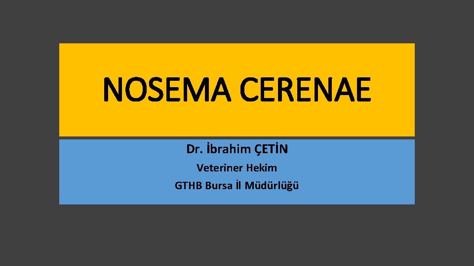 NOSEMA CERENAE Dr. İbrahim ÇETİN Veteriner Hekim GTHB Bursa İl Müdürlüğü 