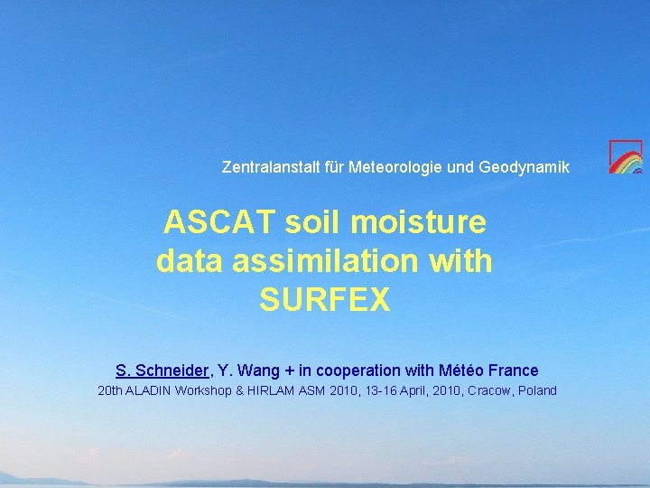 Zentralanstalt für Meteorologie und Geodynamik ASCAT soil moisture data assimilation with SURFEX S. Schneider,