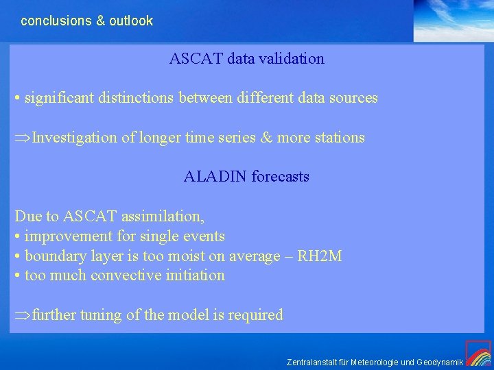 conclusions & outlook ASCAT data validation • significant distinctions between different data sources ÞInvestigation