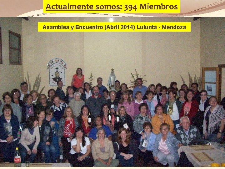 Actualmente somos: 394 Miembros Asamblea y Encuentro (Abril 2014) Lulunta - Mendoza 