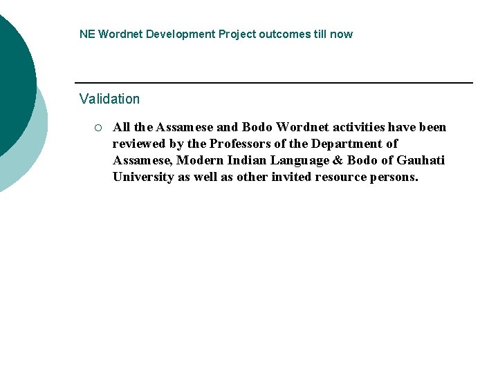 NE Wordnet Development Project outcomes till now Validation ¡ All the Assamese and Bodo