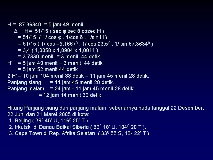 H = 87, 36340 = 5 jam 49 menit. Δ H= 51/15 ( sec H = 87, 36340 = 5 jam 49 menit. Δ H= 51/15 ( sec