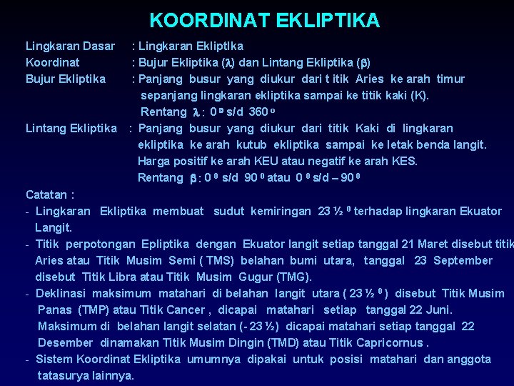 KOORDINAT EKLIPTIKA Lingkaran Dasar Koordinat Bujur Ekliptika Lintang Ekliptika : Lingkaran Ekliptlka : Bujur