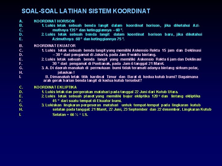 SOAL-SOAL LATIHAN SISTEM KOORDINAT A. B. C. D. E. KOORDINAT HORISON 1. Lukis letak