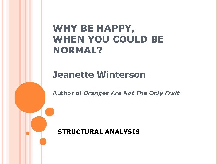 WHY BE HAPPY, WHEN YOU COULD BE NORMAL? Jeanette Winterson Author of Oranges Are