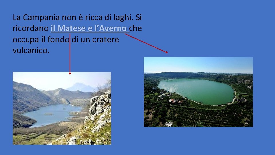 La Campania non è ricca di laghi. Si ricordano il Matese e l’Averno che