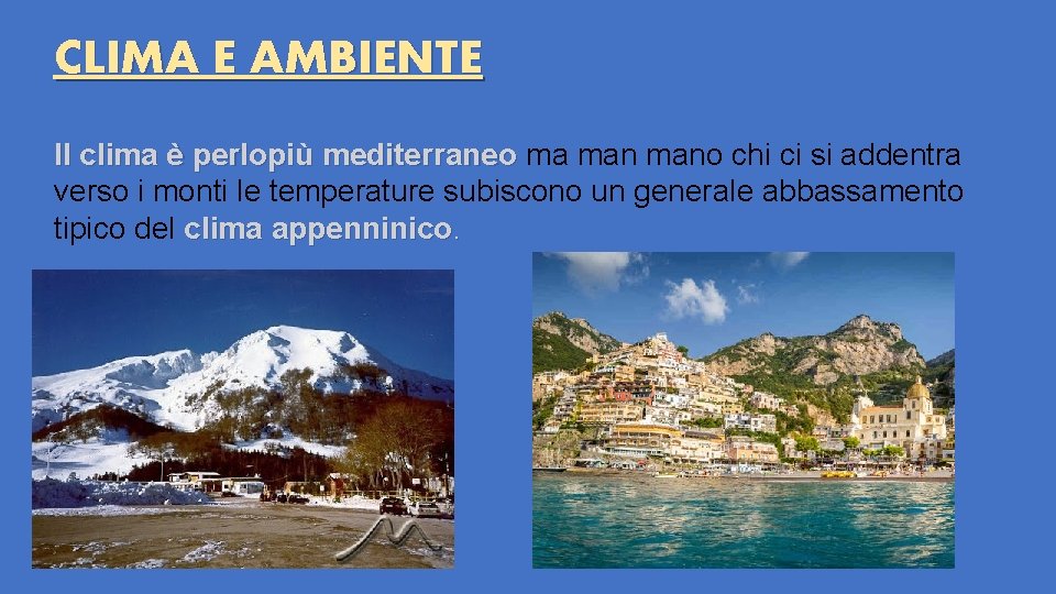 CLIMA E AMBIENTE Il clima è perlopiù mediterraneo ma mano chi ci si addentra CLIMA E AMBIENTE Il clima è perlopiù mediterraneo ma mano chi ci si addentra