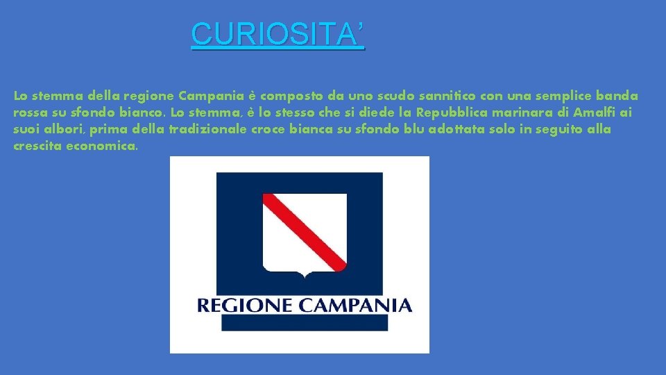 CURIOSITA’ Lo stemma della regione Campania è composto da uno scudo sannitico con una CURIOSITA’ Lo stemma della regione Campania è composto da uno scudo sannitico con una