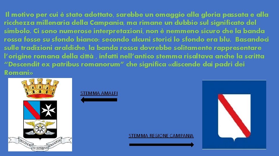 Il motivo per cui è stato adottato, sarebbe un omaggio alla gloria passata e