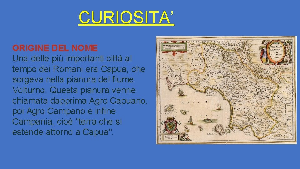 CURIOSITA’ ORIGINE DEL NOME Una delle più importanti città al tempo dei Romani era