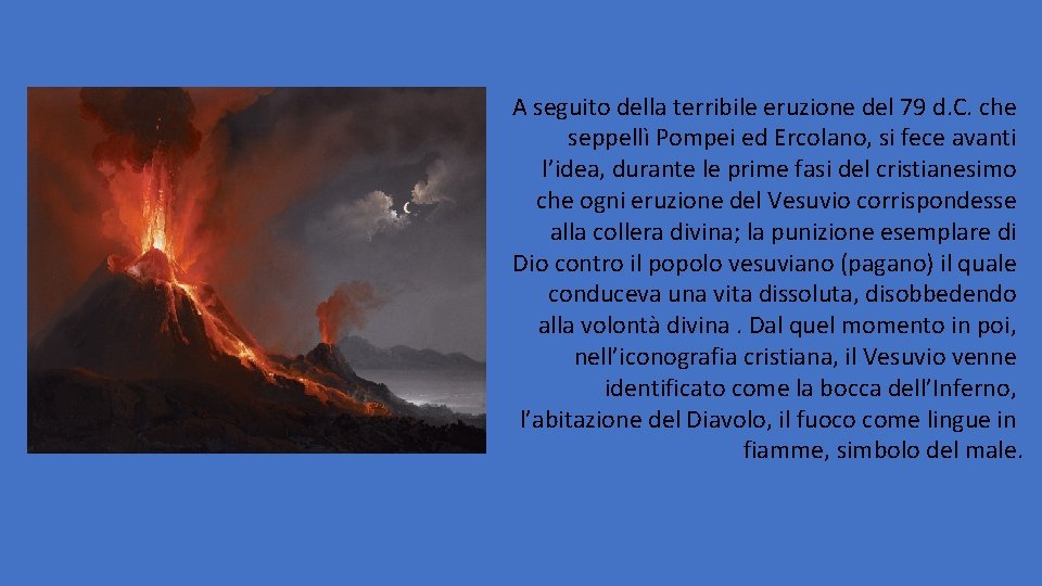 A seguito della terribile eruzione del 79 d. C. che seppellì Pompei ed Ercolano,