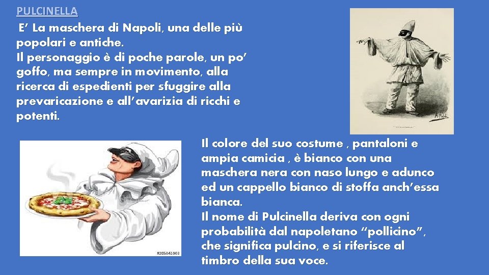 PULCINELLA E’ La maschera di Napoli, una delle più popolari e antiche. Il personaggio PULCINELLA E’ La maschera di Napoli, una delle più popolari e antiche. Il personaggio