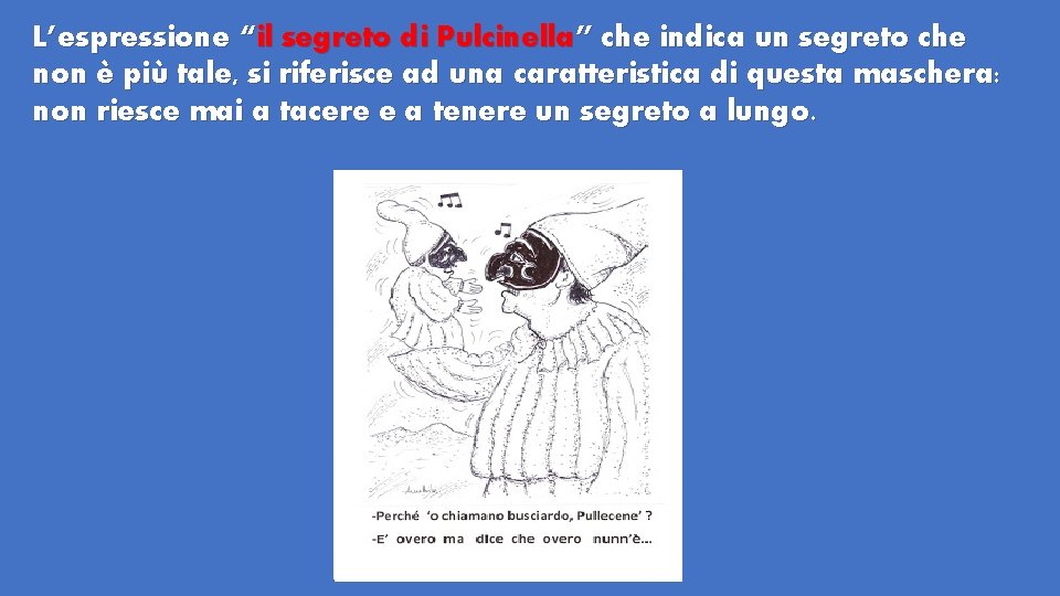 L’espressione “il segreto di Pulcinella” che indica un segreto che non è più tale, L’espressione “il segreto di Pulcinella” che indica un segreto che non è più tale,