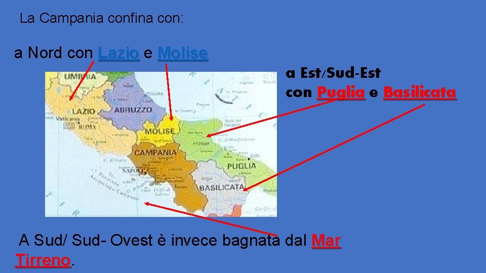 La Campania confina con: a Nord con Lazio e Molise a Est/Sud-Est con Puglia La Campania confina con: a Nord con Lazio e Molise a Est/Sud-Est con Puglia