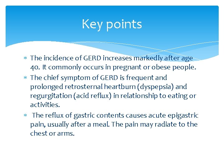 Key points The incidence of GERD increases markedly after age 40. It commonly occurs