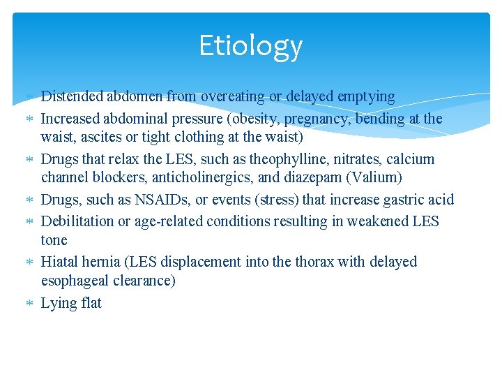 Etiology Distended abdomen from overeating or delayed emptying Increased abdominal pressure (obesity, pregnancy, bending