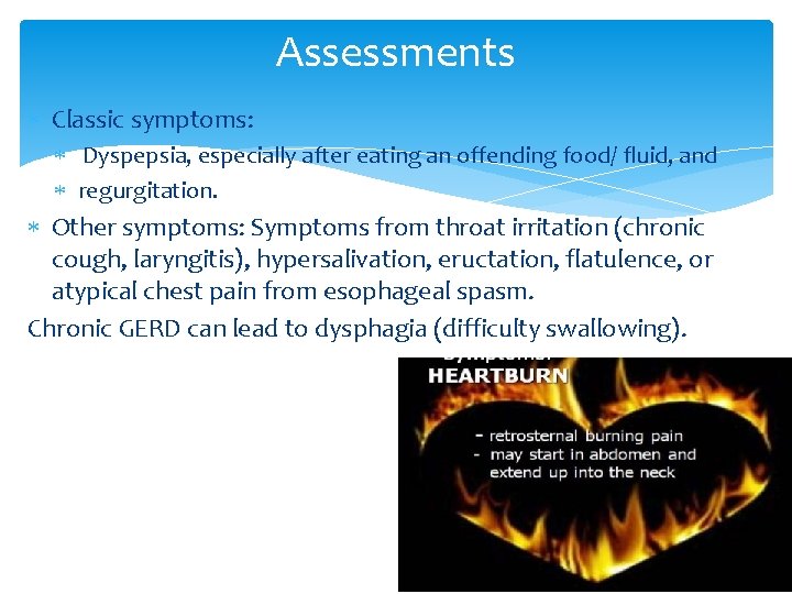 Assessments Classic symptoms: Dyspepsia, especially after eating an offending food/ fluid, and regurgitation. Other