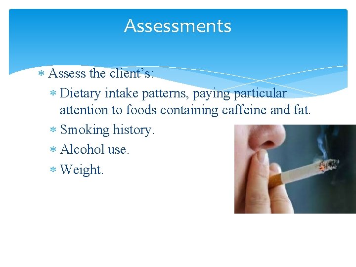 Assessments Assess the client’s: Dietary intake patterns, paying particular attention to foods containing caffeine